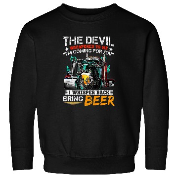 Discover The Devil Whispered To Me I Whisper Back Bring Beer Sweatshirts