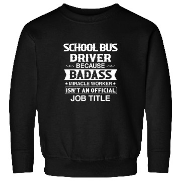 Discover School Bus Driver Badassy Miracle Worker Isnt Job Title Job Sweatshirts