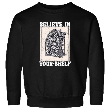Discover Believe In YourShelf Bookworm Book Shelf Reader Sweatshirts