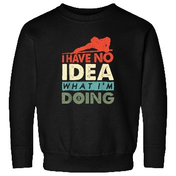 Discover I Have No Idea What I am Doing Funny Billiard Pool Player Sweatshirts