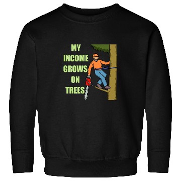 Discover Income Grows On Trees Arborist Tree Surgeon Sweatshirts