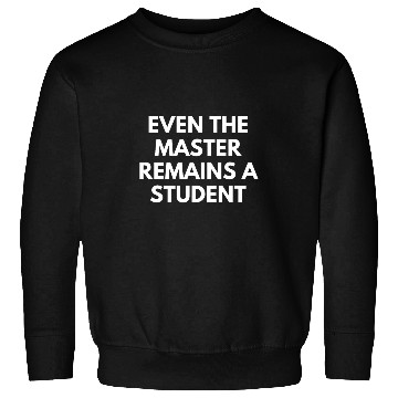 Discover Even The Master Remains A Student Sweatshirts