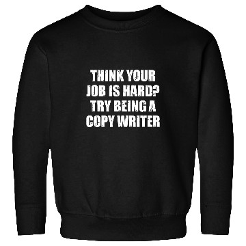Discover Think your job is hard Try being a Writer Sweatshirts