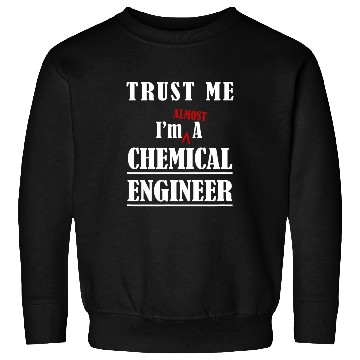 Discover chemicals Engineer Student Trust AlEngineering Funny Sweatshirts