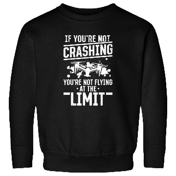 Discover Drone Pilot If Youre Not Crashing Funny Drone Pilot Sweatshirts