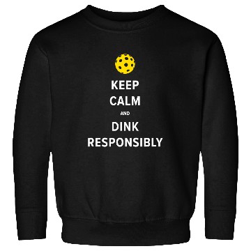 Discover Keep Calm and Dink Responsibly Pickleball Team Tournament Sweatshirts
