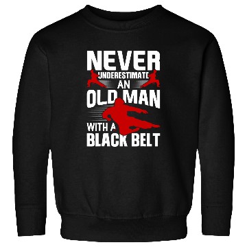 Discover Mens Karate Never Underestimate An Old Man With A Black Belt Sweatshirts