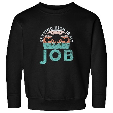 Discover Drone Pilot Getting High Is My Job Quadrocopter Sweatshirts