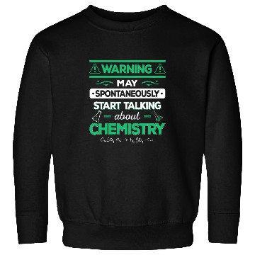 Discover Chemist Student Teacher Start Talking About Chemistry Sweatshirts