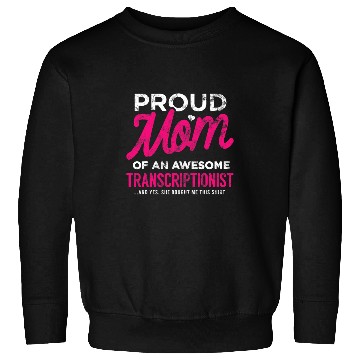 Discover Transcriptionist Daughter Proud Mom She Bought This Funny Sweatshirts