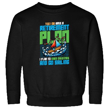 Discover Retirement Plan Earn Dividends Go Sailing Captain 1 Sweatshirts