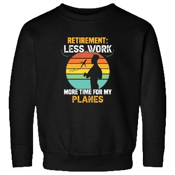 Discover Retirement less work more time for my planes RC Pilot Sweatshirts