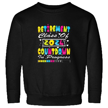 Discover Retirement Class Of 2024 Countdown In Progress Sweatshirts