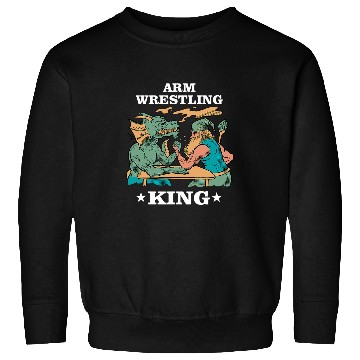 Discover Arm Press Arm Wrestling King Sweatshirts
