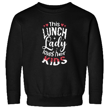 Discover This lunch lady loves her kids Cafeteria worker Lunch Lady Sweatshirts