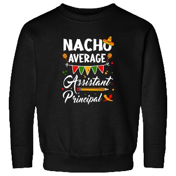 Discover Nacho Average Assistant Principal Cinco De Mayo Teacher Sweatshirts