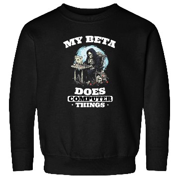 Discover My Beta Makes Computer Things Programmer 1 Sweatshirts