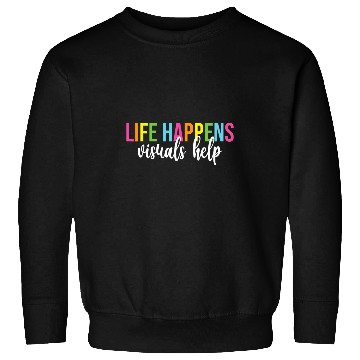 Discover Life Happens Visuals Help Special Education Teacher Sweatshirts
