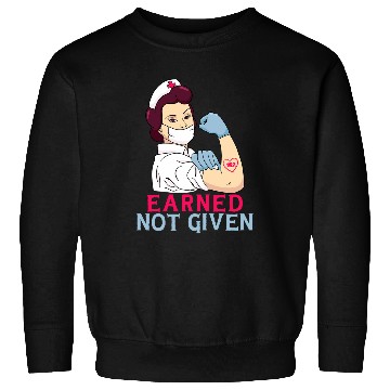 Discover Earned Not Given Funny RN Registered nurses Sweatshirts