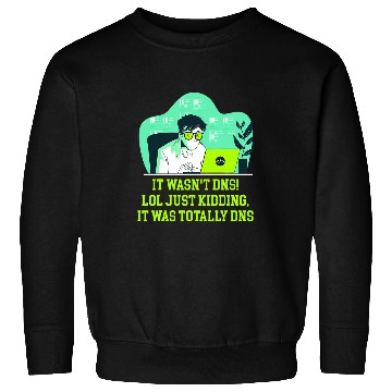 Discover Just Kidding It Was Totally DNS Memes Computer Programming Sweatshirts