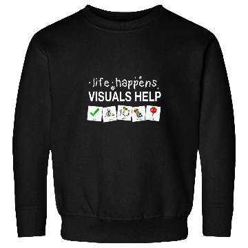 Discover Life Happens Visuals Help Special Education Teacher Aide 1 Sweatshirts