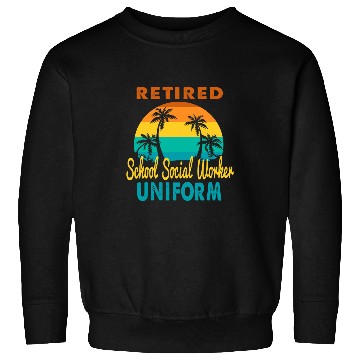 Discover Retired School Social Worker Uniform Tropical Retirement Sweatshirts