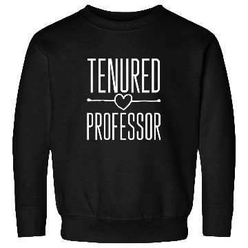 Discover Tenured Professor Congratulations On Getting Tenure Teacher Sweatshirts