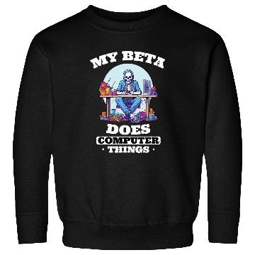 Discover My Beta Makes Computer Things Programmer Sweatshirts