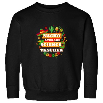 Discover Nacho Average Science Teacher Cinco De Mayo Sweatshirts