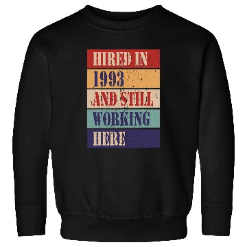 Discover Hired in 1993 and still working here Work Anniversary Sweatshirts