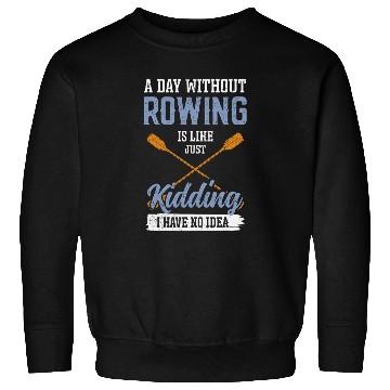 Discover A Day Without Rowing is Like kayak Sweatshirts