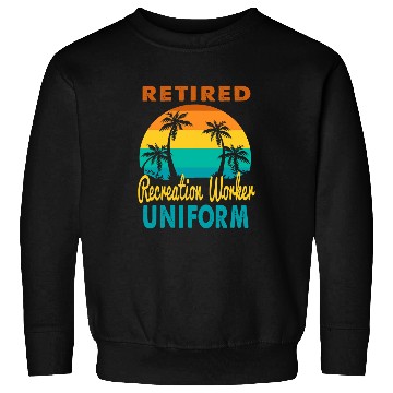 Discover Retired Recreation Worker Uniform Tropical Island Retirement Sweatshirts