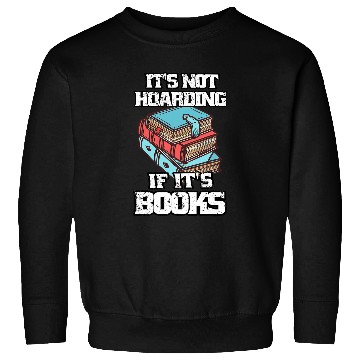 Discover Its Not Hoarding If Its BooksBook Lovers Reading Teacher 2 Sweatshirts