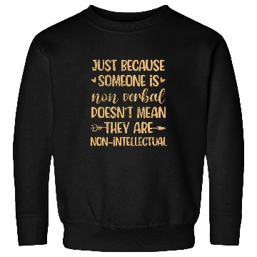 Discover SPED Teacher Just Because Someone Is Non Verbal Distressed Sweatshirts