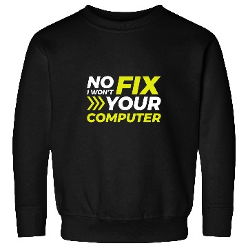 Discover No I Wont Fix Your Computer 2 Sweatshirts