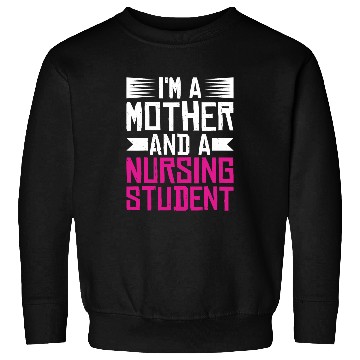 Discover Im A Mother And A Nursing Student Sweatshirts