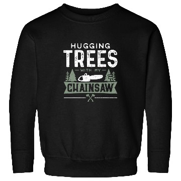Discover Hugging Trees With My Chainsaw Woodworker Sweatshirts
