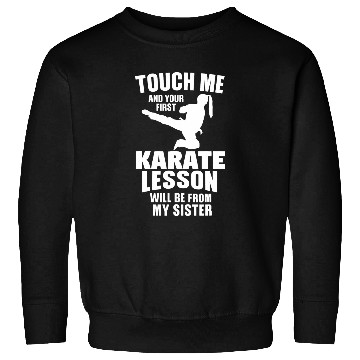 Discover Touch Me and Your First Karate Lesson Will Be From My Sister Sweatshirts