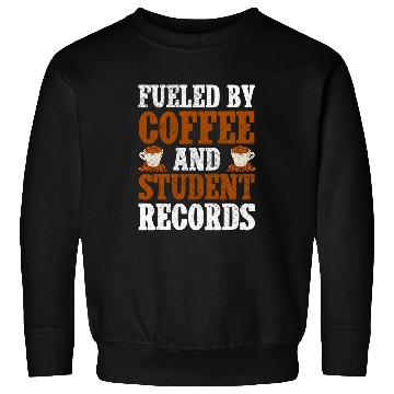 Discover Fueled By Coffee And Student Records School Staff Sweatshirts