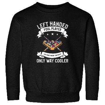 Discover Left Handed Pool Player Like A Right Handed Pool Player 1 Sweatshirts