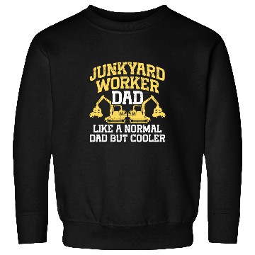 Discover Scrapyard Like a normal dad Junkyard Worker Sweatshirts