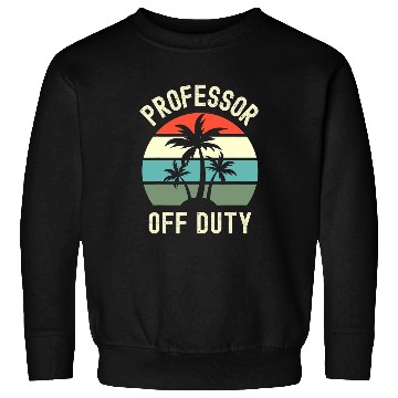 Discover Professor Off Duty Retired Professor Retirement Spring Break Sweatshirts