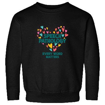 Discover Speech Pathology Every Word Matters Speech Therapy 1 Sweatshirts