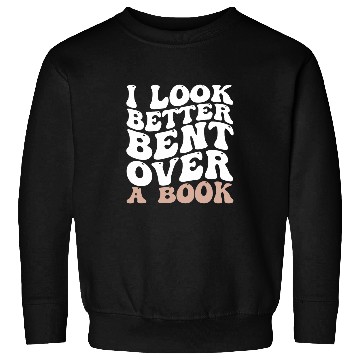 Discover I Look Better Bent Over A Book 23 Sweatshirts