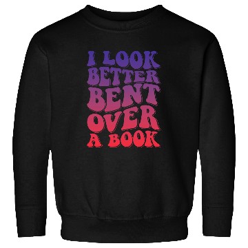 Discover I Look Better Bent Over A Book 8 Sweatshirts