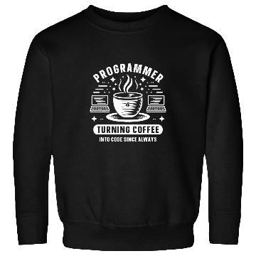 Discover Programmer Turning Coffee Into Code Since Always Sweatshirts