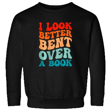 Discover I Look Better Bent Over A Book Tie Dye Groovy Sweatshirts