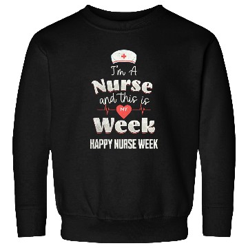 Discover Im A nurses This Is My Week Happy nurses Week Sweatshirts