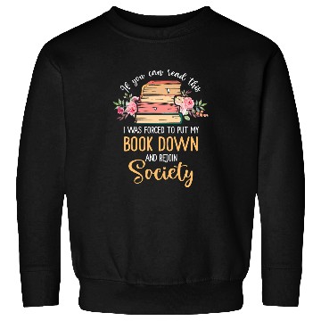 Discover forcesd to put my Book Down and Rejoin Society Sweatshirts