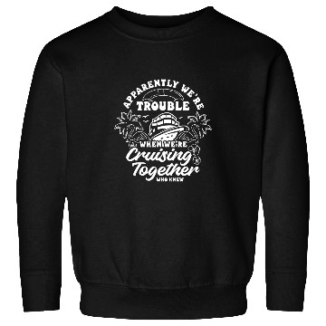 Discover APPARENTLY WERE TROUBLE WHEN WE Cruise Vacation Boat 1 Sweatshirts